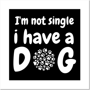 Im not single i have a dog Posters and Art